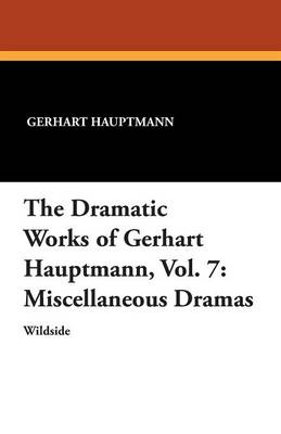 Book cover for The Dramatic Works of Gerhart Hauptmann, Vol. 7