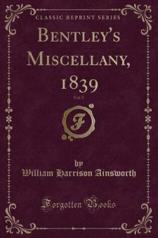 Cover of Bentley's Miscellany, 1839, Vol. 5 (Classic Reprint)