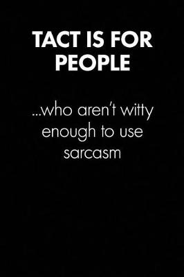 Book cover for "tact Is for People Who Aren't..." Sarcastic Quote Daily Journal - Funny Gift