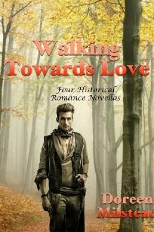 Cover of Walking Towards Love: Four Historical Romance Novellas