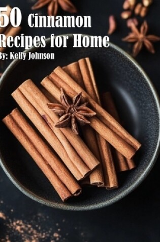 Cover of 50 Cinnamon Recipes for Home