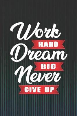 Book cover for Work Hard Dream Big Never Give Up