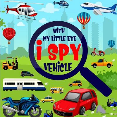 Book cover for I Spy With My Little Eye Vehicle
