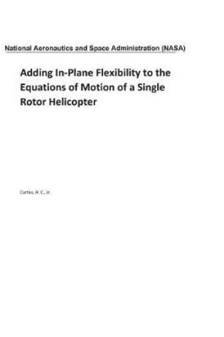 Cover of Adding In-Plane Flexibility to the Equations of Motion of a Single Rotor Helicopter