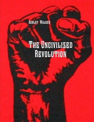 Book cover for The Uncivilized Revolution