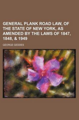 Cover of General Plank Road Law, of the State of New York, as Amended by the Laws of 1847, 1848, & 1949