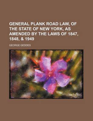 Book cover for General Plank Road Law, of the State of New York, as Amended by the Laws of 1847, 1848, & 1949