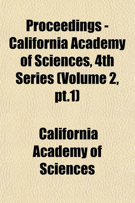 Book cover for Proceedings - California Academy of Sciences, 4th Series (Volume 2, PT.1)