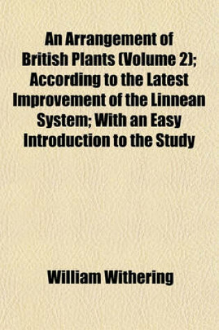 Cover of An Arrangement of British Plants Volume 2; According to the Latest Improvements of the Linnean System