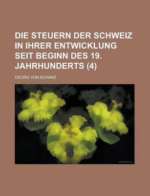 Book cover for Die Steuern Der Schweiz in Ihrer Entwicklung Seit Beginn Des 19. Jahrhunderts (4 )