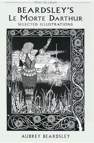 Cover of Beardsley's Le Morte Darthur: Selected Illustrations