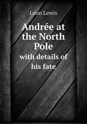 Book cover for Andrée at the North Pole with details of his fate