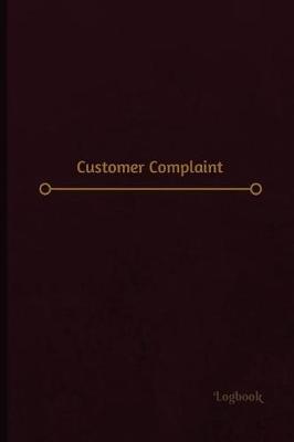 Book cover for Customer Complaint Log (Logbook, Journal - 120 pages, 6 x 9 inches)