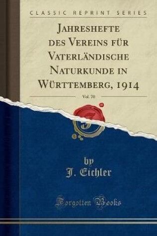 Cover of Jahreshefte Des Vereins Für Vaterländische Naturkunde in Württemberg, 1914, Vol. 70 (Classic Reprint)