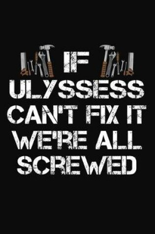 Cover of If Ulyssess Can't Fix It We're All Screwed