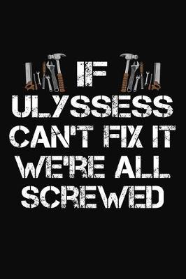 Book cover for If Ulyssess Can't Fix It We're All Screwed