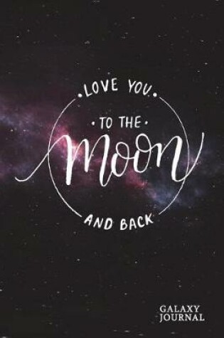 Cover of Love You to the Moon and Back Galaxy Journal
