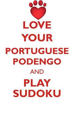 Book cover for LOVE YOUR PORTUGUESE PODENGO AND PLAY SUDOKU PORTUGUESE PODENGO SUDOKU LEVEL 1 of 15