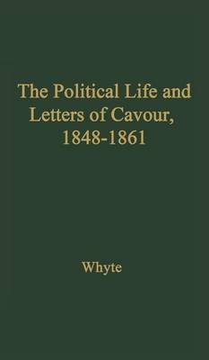 Book cover for The Political Life and Letters of Cavour, 1848-1861