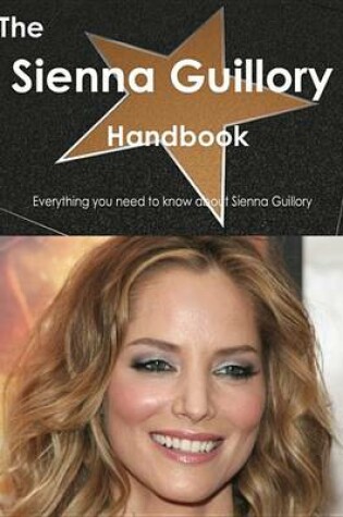 Cover of The Sienna Guillory Handbook - Everything You Need to Know about Sienna Guillory