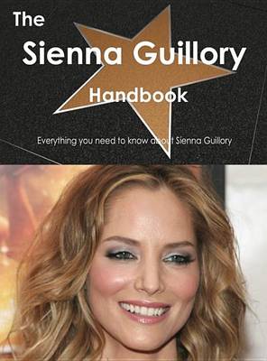 Book cover for The Sienna Guillory Handbook - Everything You Need to Know about Sienna Guillory