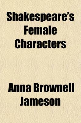 Book cover for Shakespeare's Female Characters; An Appendix to Shakespeare's Dramatic Works