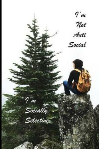 Cover of I'm Not Anti Social I'm Socially Selective