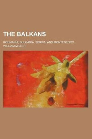 Cover of The Balkans; Roumania, Bulgaria, Servia, and Montenegro