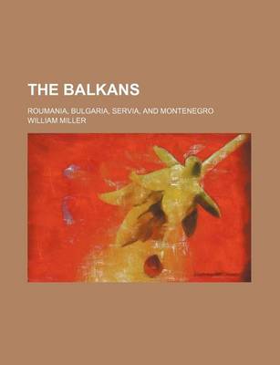 Book cover for The Balkans; Roumania, Bulgaria, Servia, and Montenegro