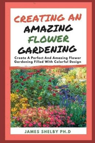 Cover of Creating an Amazing Flower Gardening