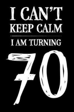 Cover of I Can't Keep Calm I Am Turning 70