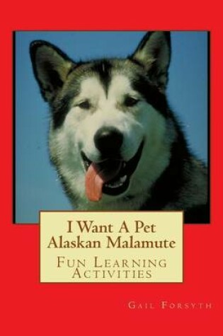 Cover of I Want A Pet Alaskan Malamute