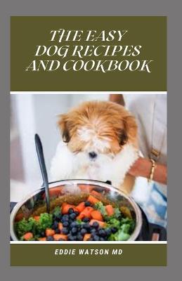 Book cover for The Easy Dog Recipes and Cookbook