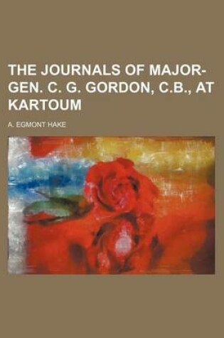 Cover of The Journals of Major-Gen. C. G. Gordon, C.B., at Kartoum