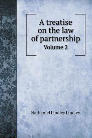 Cover of A treatise on the law of partnership Volume 2