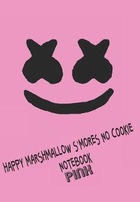 Book cover for Happy Marshmallow S'mores No Cookie Notebook Pink