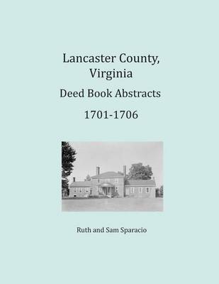 Book cover for Lancaster County, Virginia Deed Book Abstracts 1701-1706