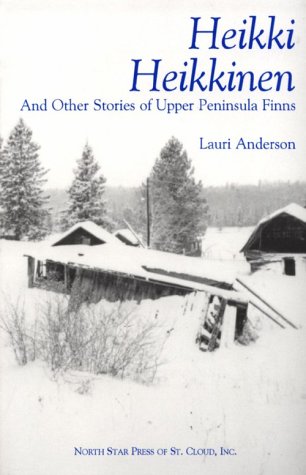 Cover of Heikki Heikkinen and Other Stories of Upper Peninsula Finns