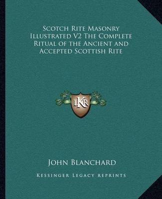 Book cover for Scotch Rite Masonry Illustrated V2 the Complete Ritual of the Ancient and Accepted Scottish Rite