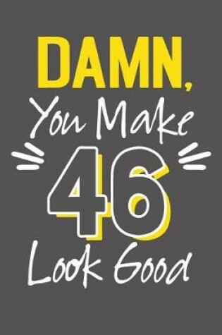 Cover of Damn, You Make 46 Look Good