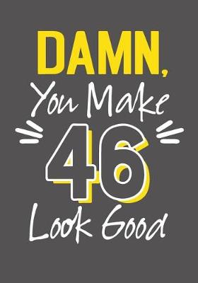 Book cover for Damn, You Make 46 Look Good