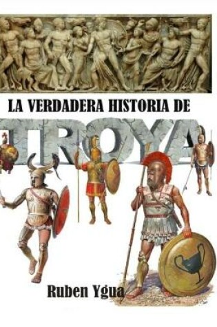 Cover of La Verdadera Historia de Troya