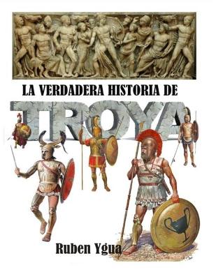 Book cover for La Verdadera Historia de Troya