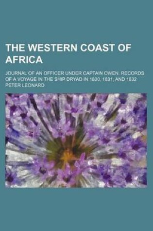 Cover of The Western Coast of Africa; Journal of an Officer Under Captain Owen. Records of a Voyage in the Ship Dryad in 1830, 1831, and 1832