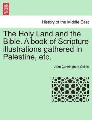 Book cover for The Holy Land and the Bible. a Book of Scripture Illustrations Gathered in Palestine, Etc.