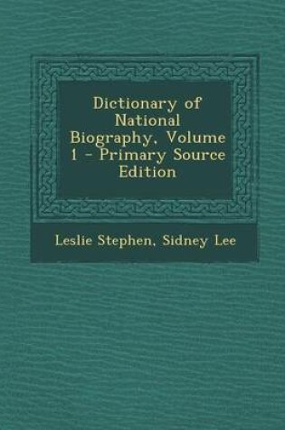 Cover of Dictionary of National Biography, Volume 1 - Primary Source Edition