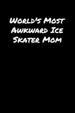 Cover of World's Most Awkward Ice Skater Mom