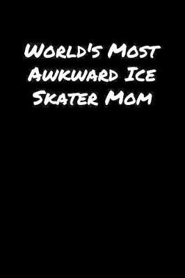 Book cover for World's Most Awkward Ice Skater Mom