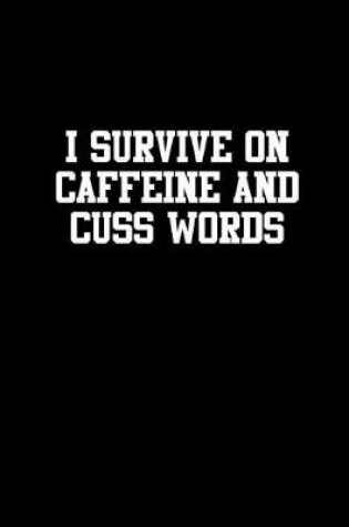 Cover of I Survive on Caffeine and Cuss Words