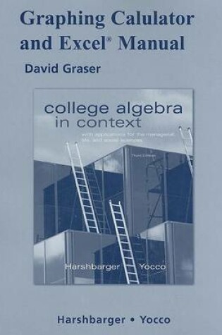 Cover of Graphing Calculator and Excel Manual for College Algebra in Context with Applications for the Managerial, Life, and Social Sciences